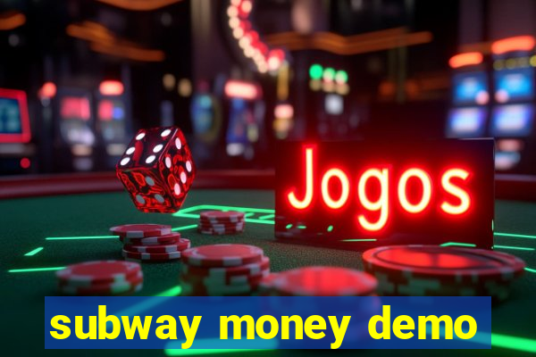 subway money demo